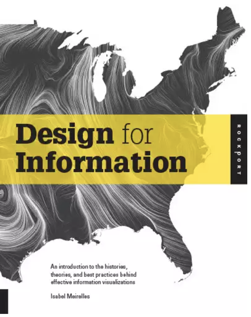 Design for Information: An introduction to the histories, theories, and best practices behind effective information visualizations